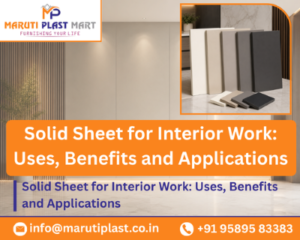 Solid Sheet for Interior Work: Uses, Benefits and Applications