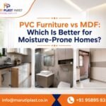 PVC furniture vs MDF moisture resistance comparison for Indian homes